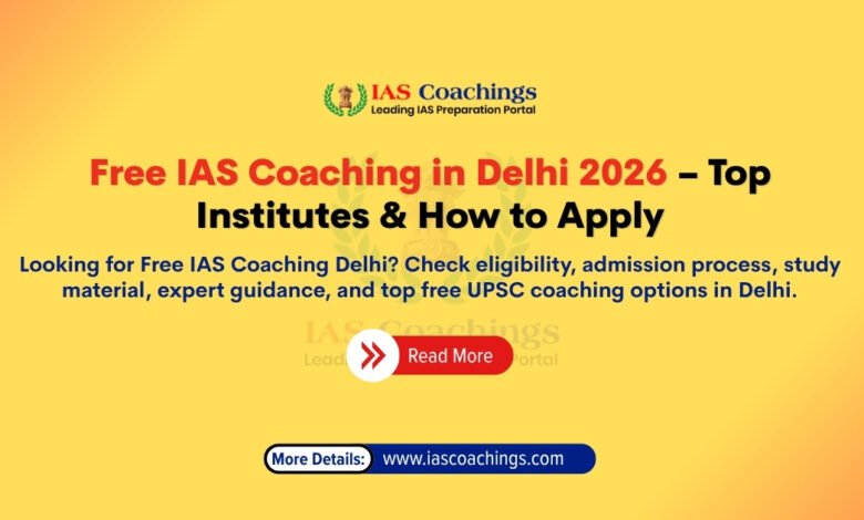 Free IAS Coaching in Delhi 2026 – Top Institutes & How to Apply