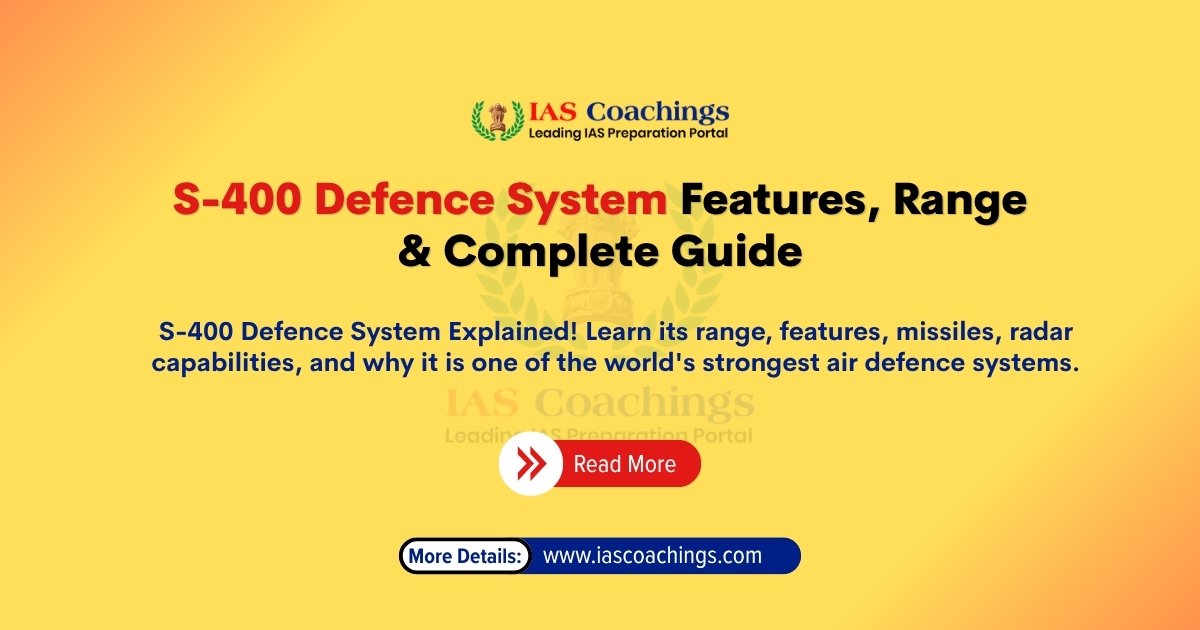 S-400 Defence System Features, Range & Complete Guide